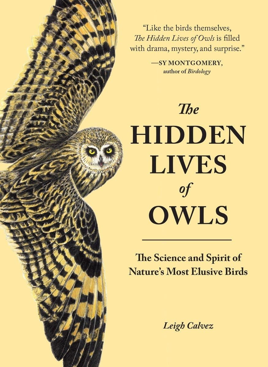 The Hidden Lives of Owls: The Science and Spirit of Nature’s Most Elusive Bi…