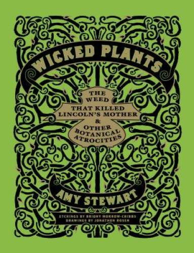 Wicked Plants: The Weed That Killed Lincoln’s Mother and Other Botanical – GOOD