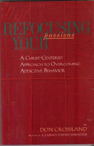 Refocusing Your Passions: A Christ-Centered Approach to Overcoming A – VERY GOOD