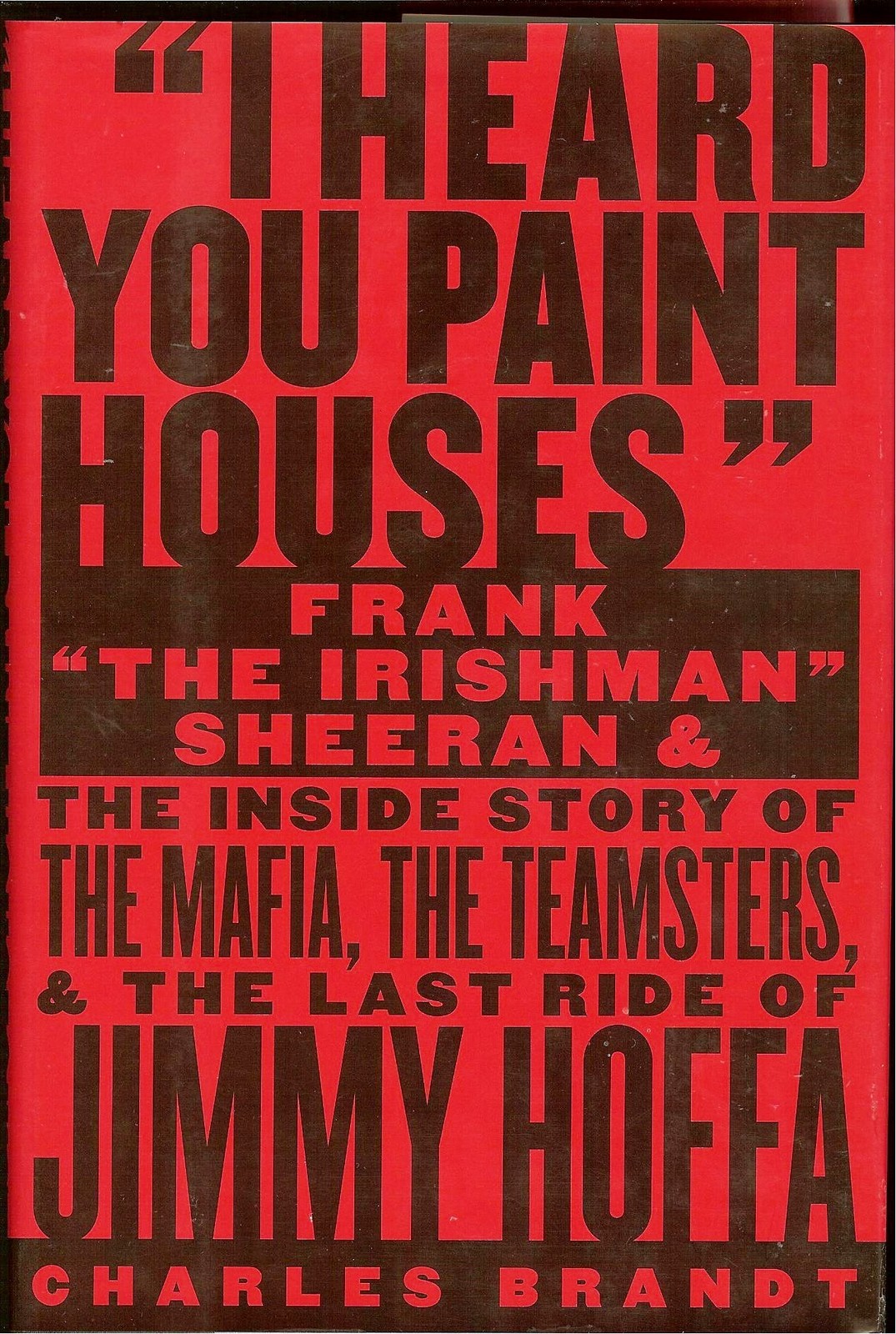 I Heard You Paint Houses: Frank „The Irishman“ Sheeran and the Inside Story …