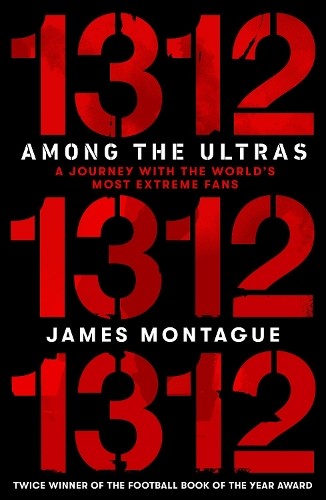 1312: Among the Ultras: A journey with the world’… by Montague, James Hardback