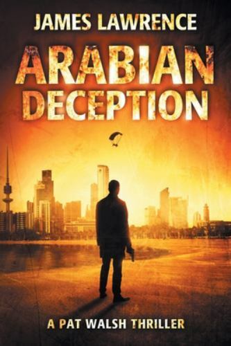 Arabian Deception: A Pat Walsh Thriller, Lawrence, James, Very Good Book