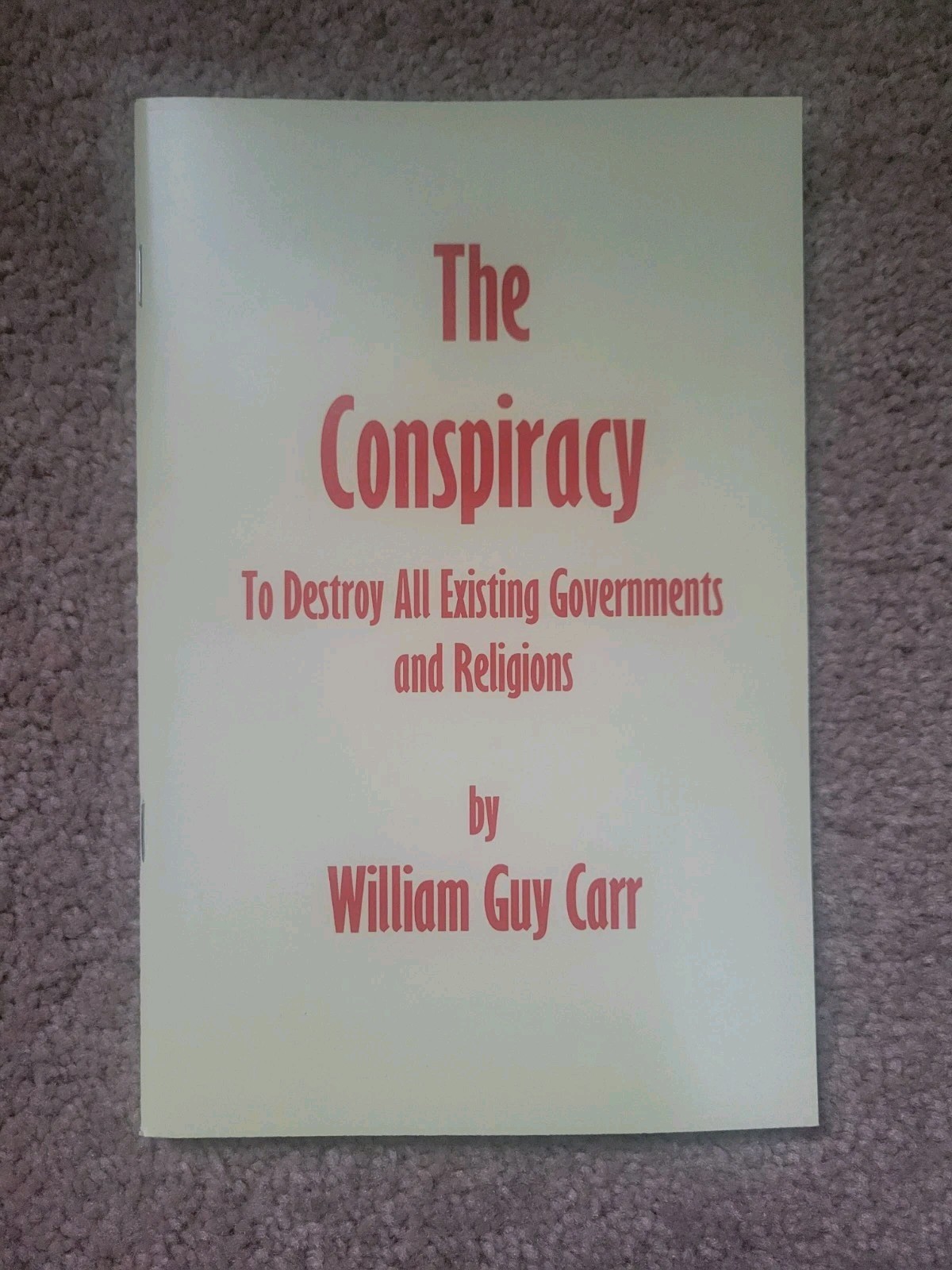 Conspiracy to Destroy All Existing Governments and Religions by William Guy Carr