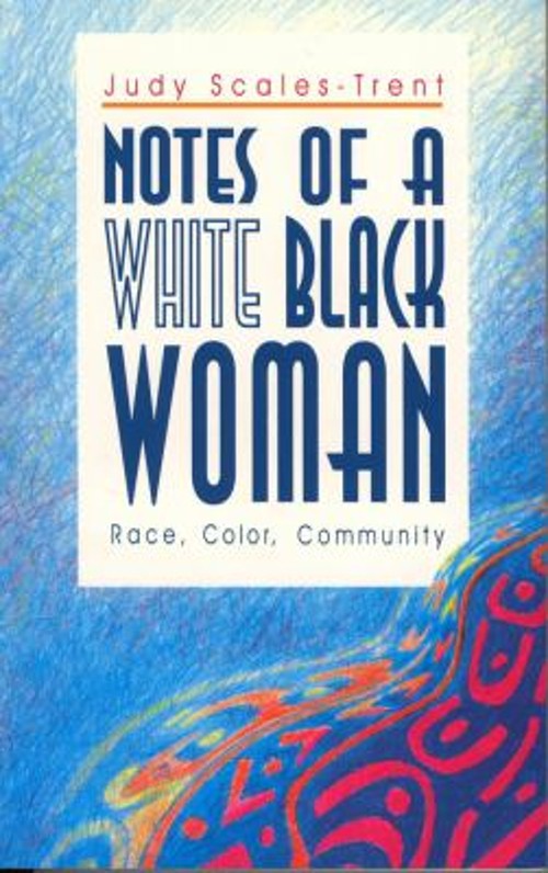 Notes of a White Black Woman : Race, Color, Community Judy Scales