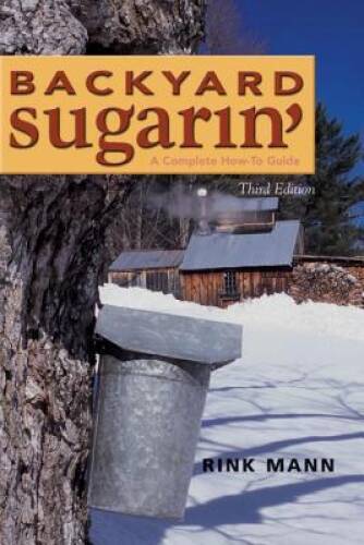 Backyard Sugarin‘: A Complete How-To Guide, Third Edition – Paperback – GOOD