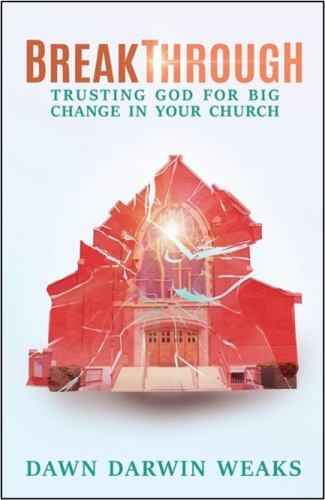 Breakthrough: Trusting God for Big Change in Your Church by Weaks, Dawn Darwin