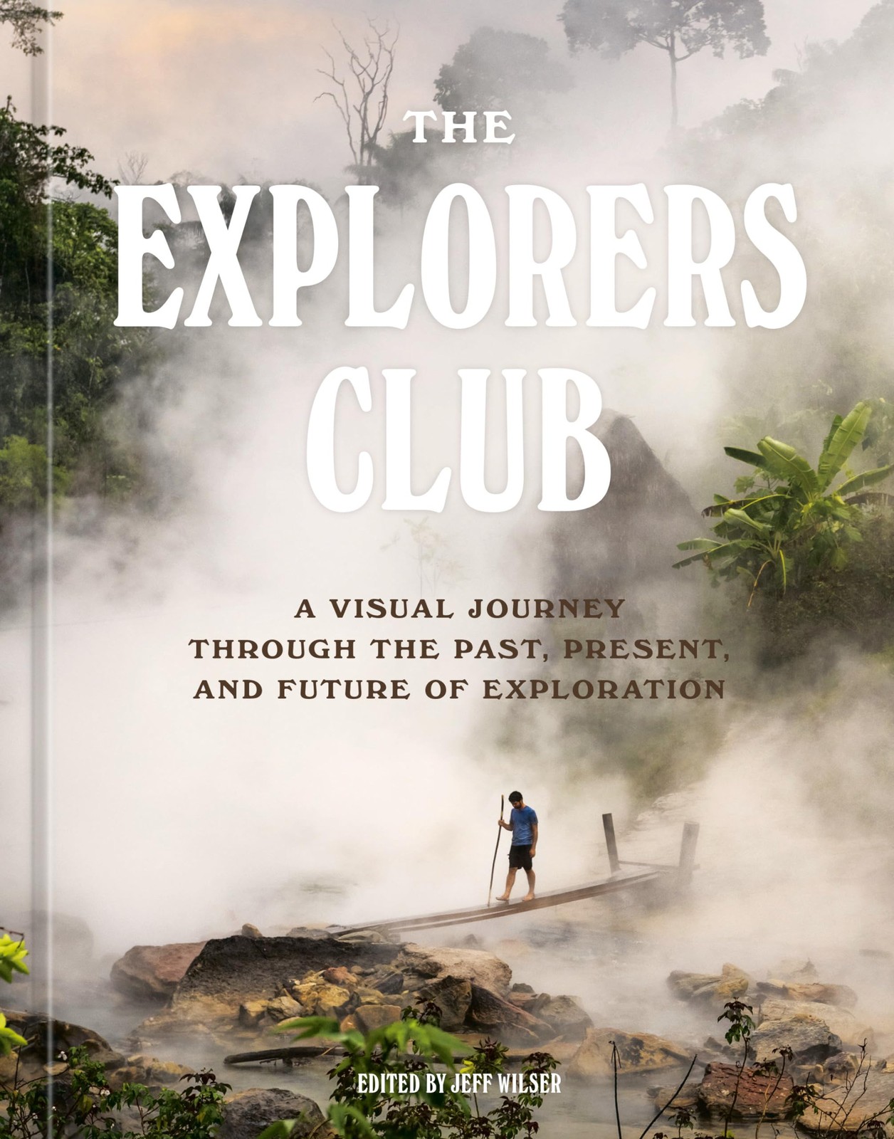 The Explorers Club: A Visual Journey Through the Past, Present, and Future of Ex