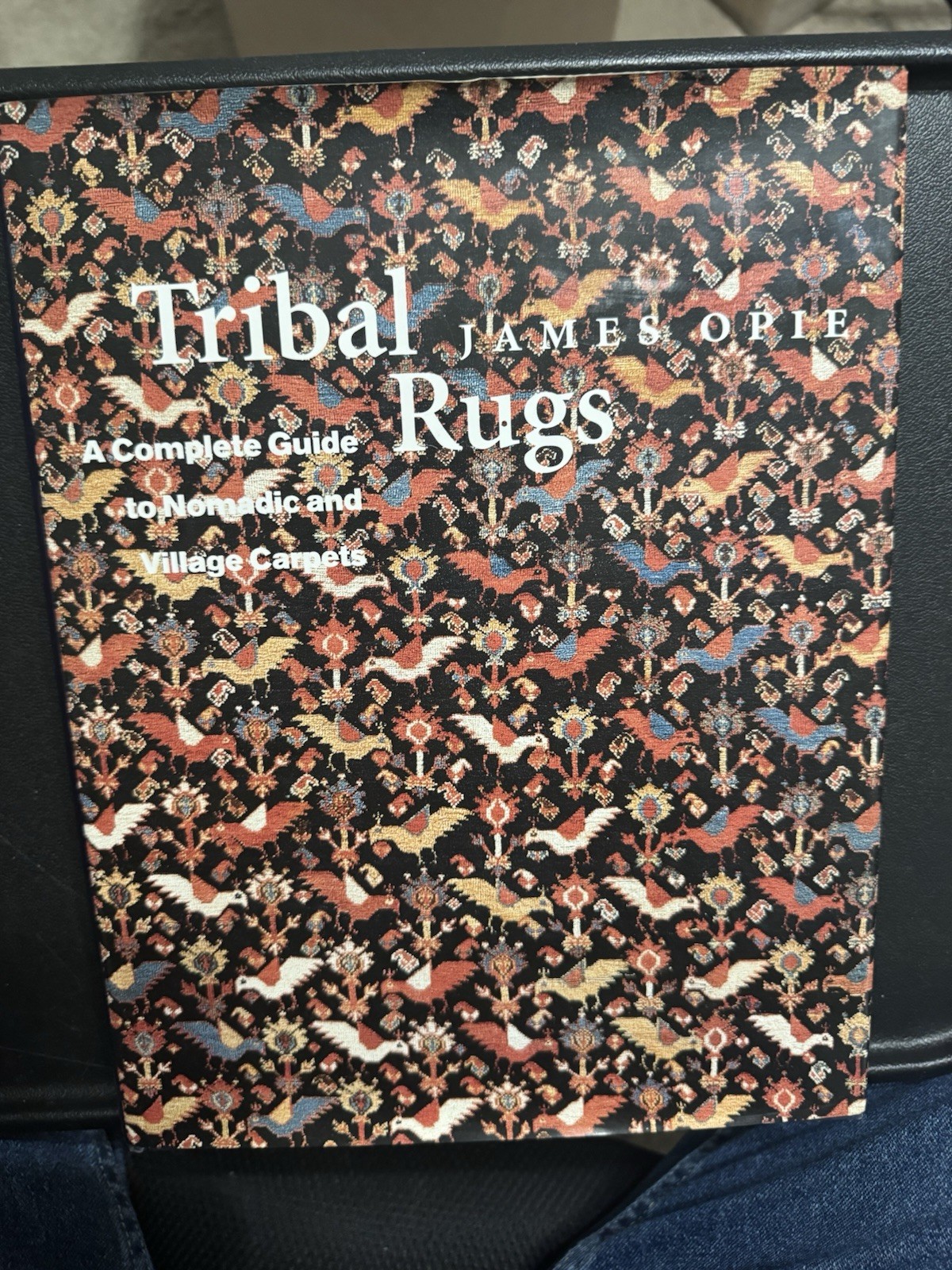 Tribal Rugs : A Complete Guide to Nomadic and Village Carpets by James Opie NICE