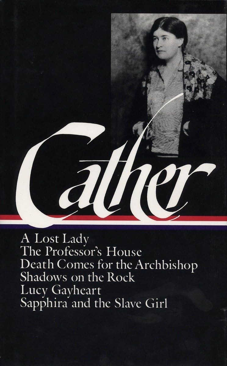 Willa Cather : Later Novels : A Lost Lady / The Professor’s House / Death Co…