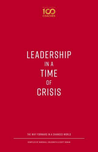 Leadership in a Time of Crisis: The Way Forward in a Changed World (100 Coac…