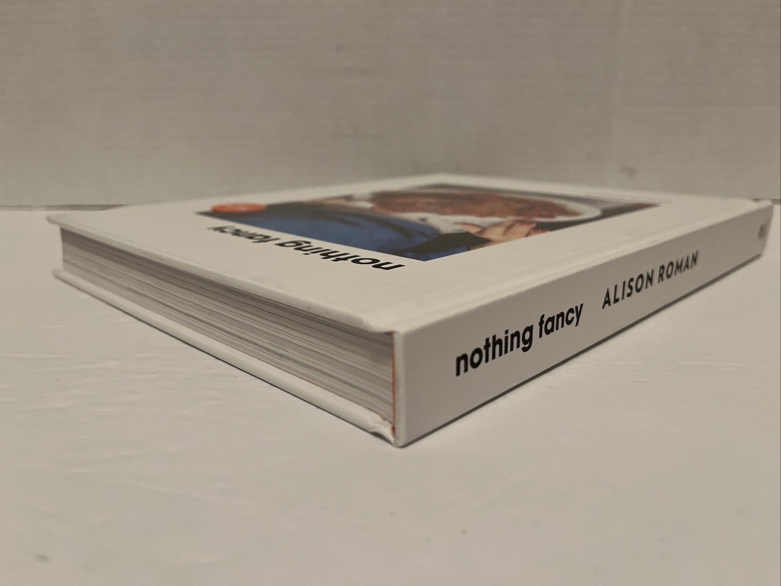 Nothing Fancy: Unfussy Food for Having People Over by Alison Roman (2019, HC)