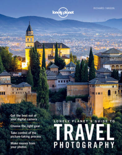 Lonely Planet’s Guide to Travel Photography – Paperback By Lonely Planet – GOOD