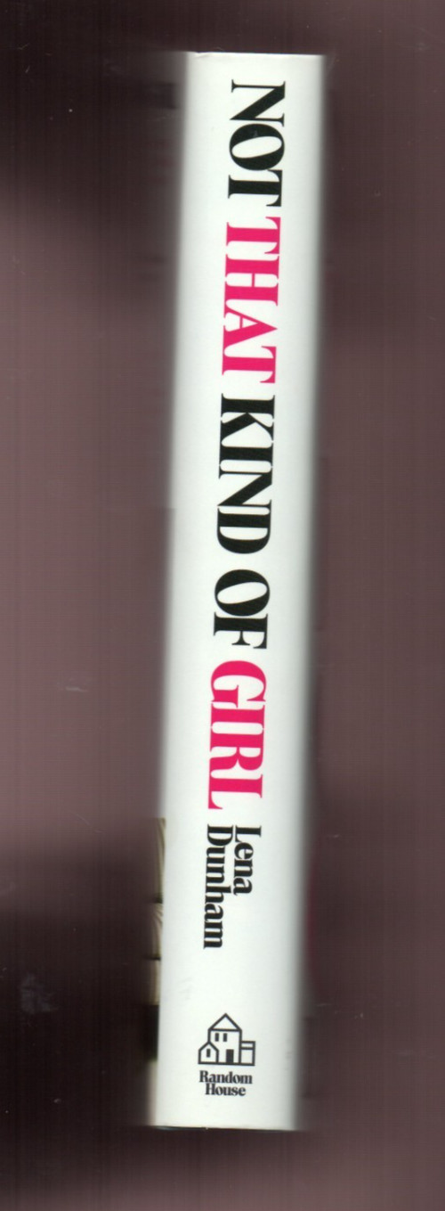 Not That Kind of Girl : A Young Woman Tells you-HBO Girls Lena Dunham signed 1st
