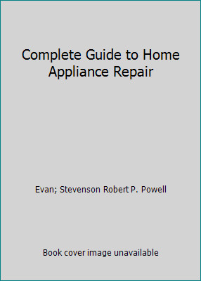 Complete Guide to Home Appliance Repair by Evan; Stevenson Robert P. Powell