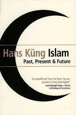 Islam : Past, Present and Future by Hans Kung (2007, Hardcover)