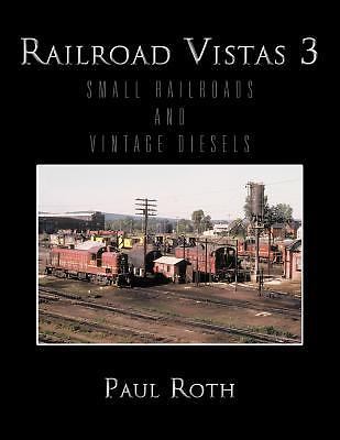 Railroad Vistas 3: Small Railroads and Vintage Diesels [Paperback] Roth, Paul