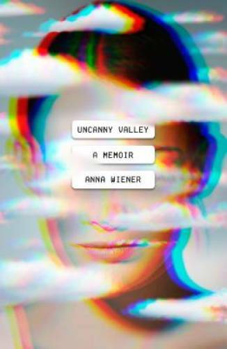 Uncanny Valley: A Memoir – Hardcover By Wiener, Anna – GOOD