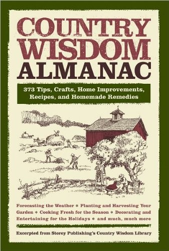 Country Wisdom Almanac: 373 Tips, Crafts, Home Improvements, Recipes, and Ho…