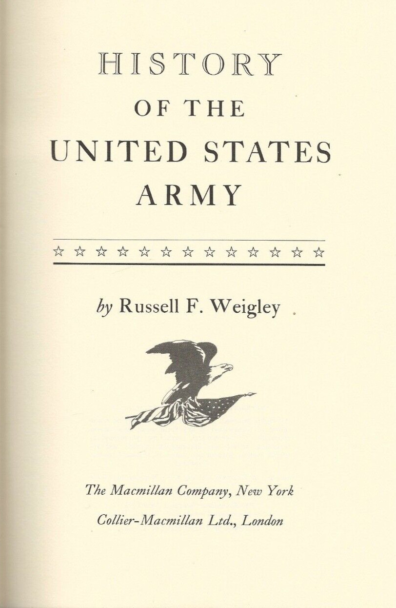 HISTORY of the UNITED STATES ARMY by Weigley (1967 First Print, HC/DJ)