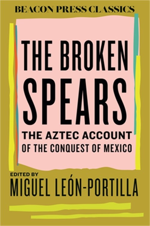 The Broken Spears: The Aztec Account of the Conquest of Mexico (Hardback or Case