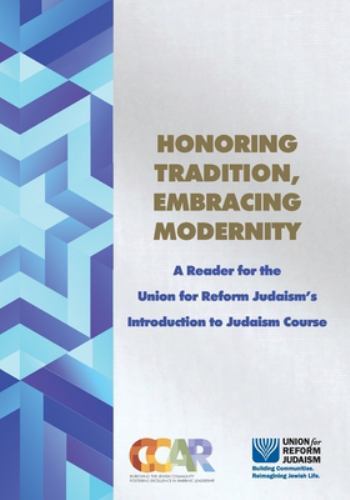 Honoring Tradition, Embracing Modernity: A Reader for the Union for Reform Juda