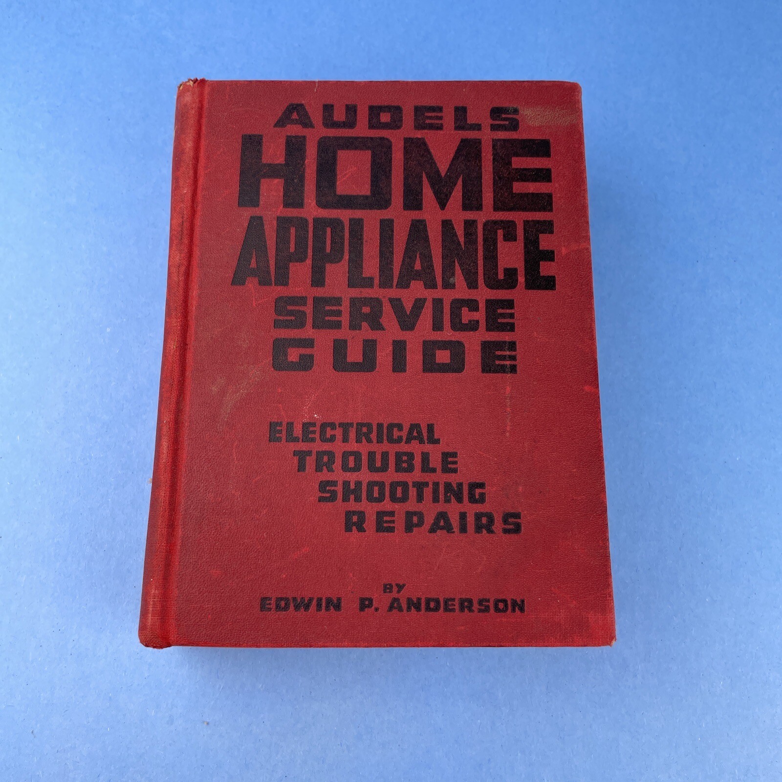 Audel’s Home Appliance Service Guide: Electrical Trouble Shooting Repairs 1954