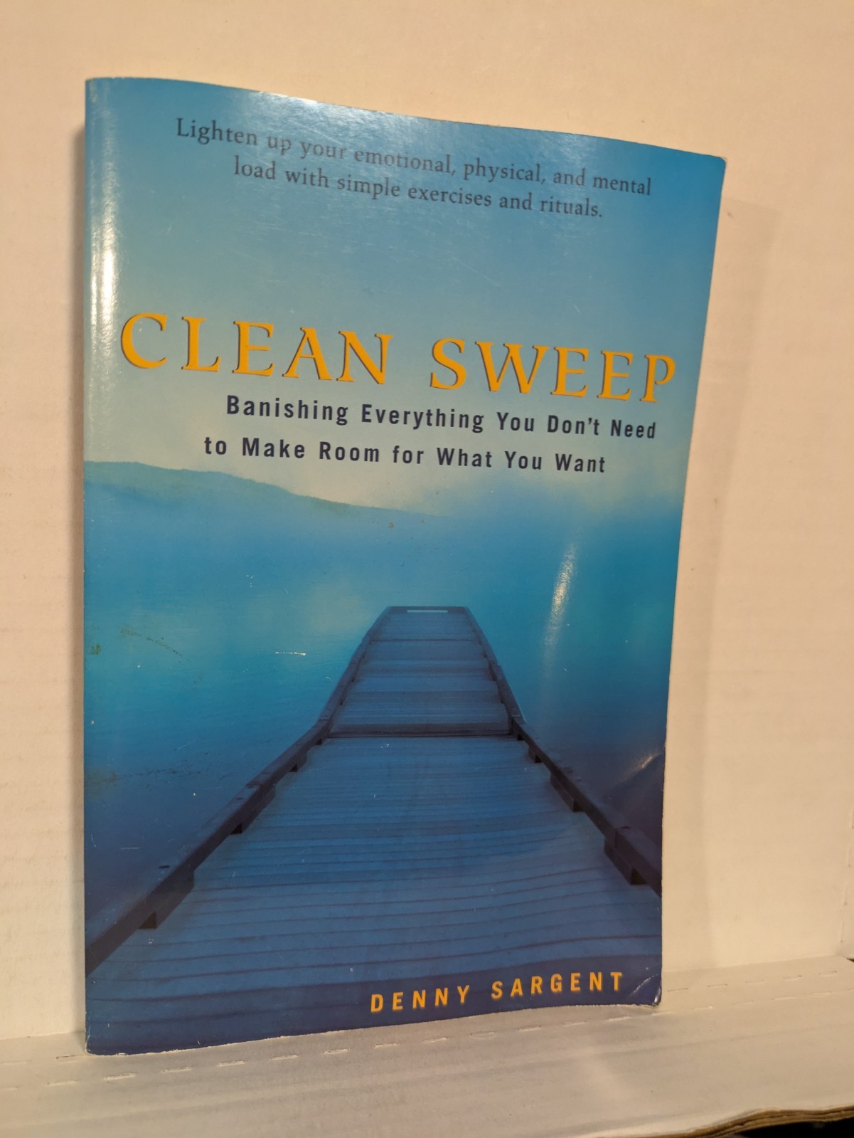 Clean Sweep: Banishing Everything You Don’t – Paperback, by Sargent Denny – Good