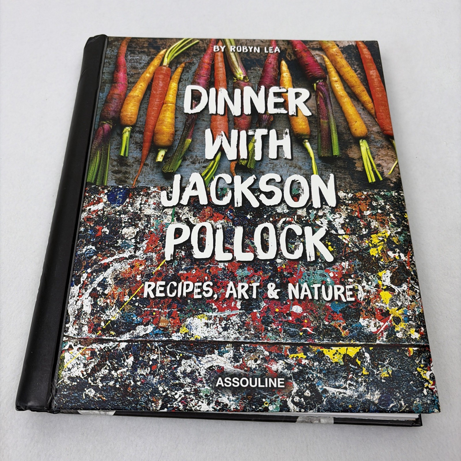 Dinner With Jackson Pollock: Recipes, Art & Nature by Lea, Robyn (2015) Spiral