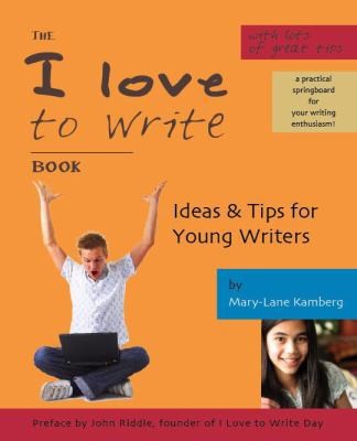 The I Love to Write Book: Ideas & Tips for Young Writers by Kamberg, Mary-Lane