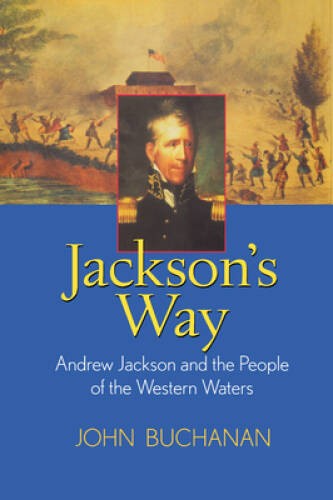 Jackson’s Way: Andrew Jackson and the People of the Western Waters – GOOD