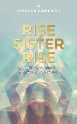 Rise Sister Rise: A Guide to Unleashing the Wise, Wild Woman Within – VERY GOOD
