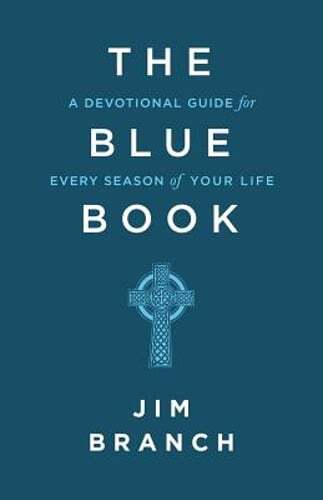 The Blue Book: A Devotional Guide for Every Season of Your Life by Jim Branch