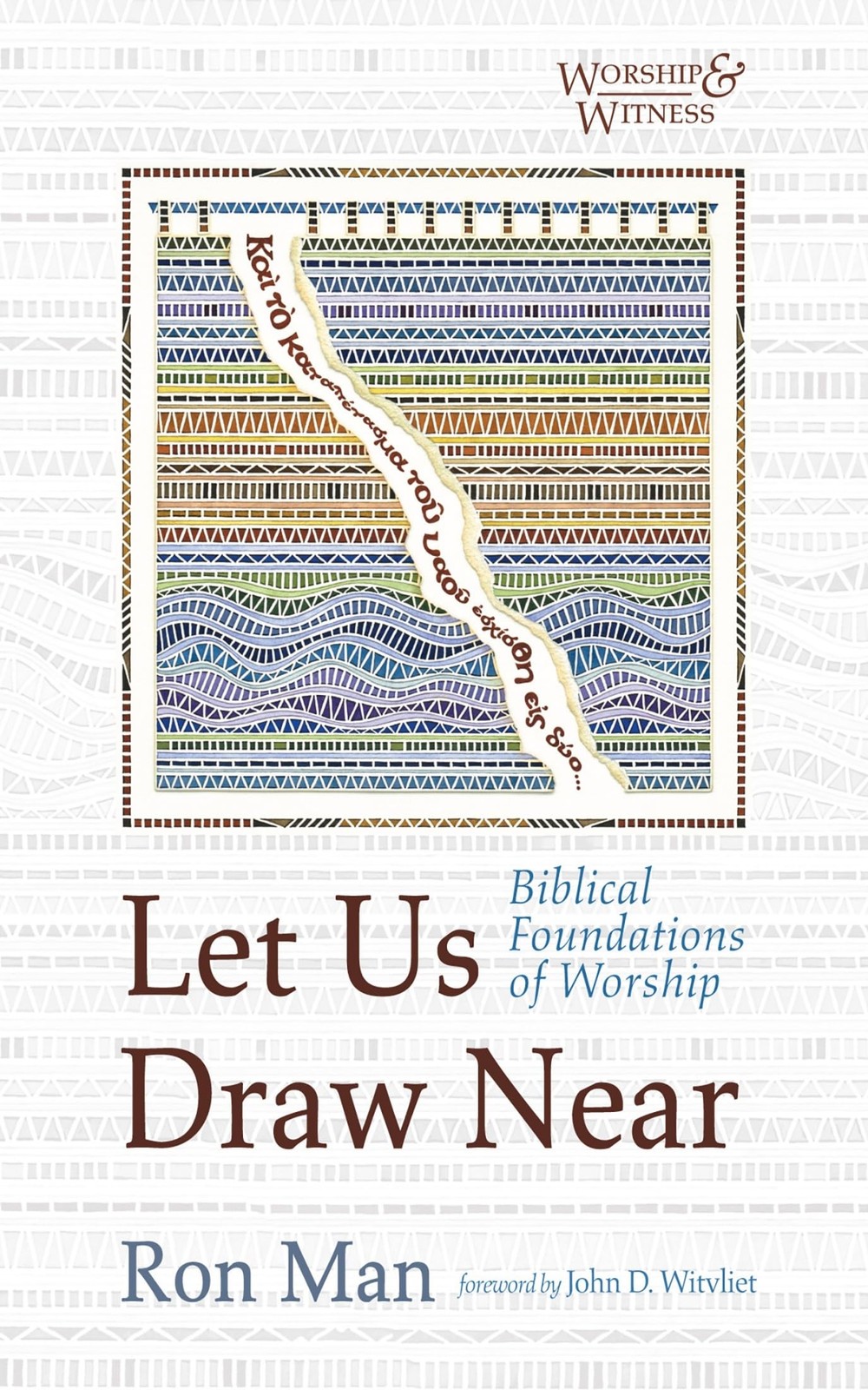 Let Us Draw Near: Biblical Foundations of Worship (Worship and Witness)