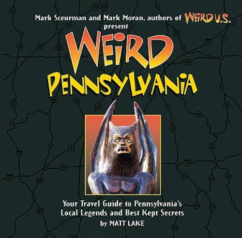 Weird Pennsylvania: Your Travel Guide to Pennsylvania’s Local Legends and – GOOD