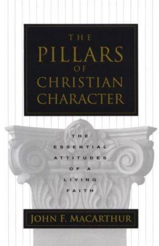 The Pillars of Christian Character: The Essential Attitudes of a Living Faith