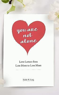 You Are Not Alone: Love Letters From Loss M- 0996555625, paperback, Emily R Long