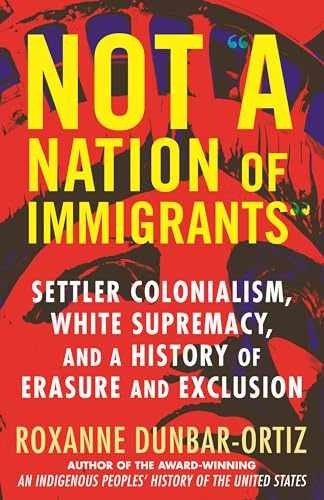 Not „A Nation of Immigrants“: – Hardcover, by Dunbar-Ortiz Roxanne – Very Good b