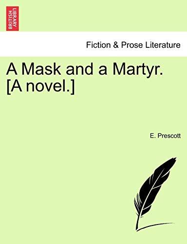 A Mask and a Martyr. [A novel.]