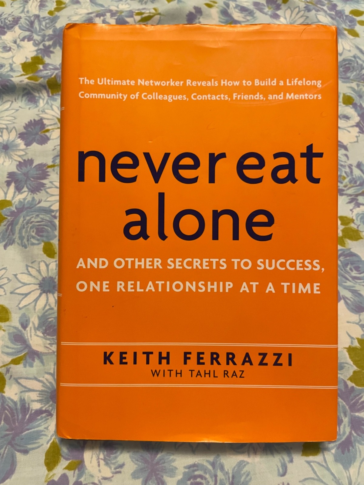 BOOK Never Eat Alone KEITH FERRAZZI Tahl Raz Other secrets to success one relati