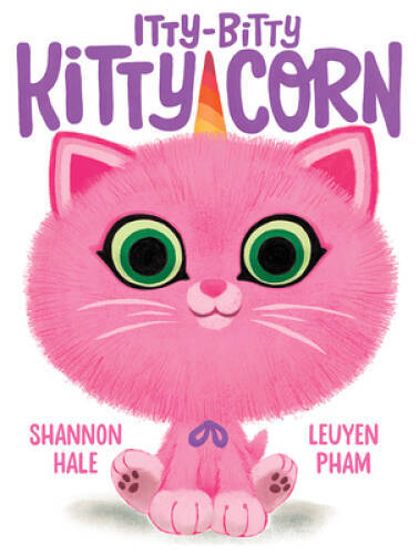 Itty-Bitty Kitty-Corn – Hardcover By Hale, Shannon – VERY GOOD