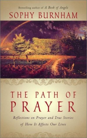 The Path of Prayer: Reflections on Prayer and True Stories of How It Affects…