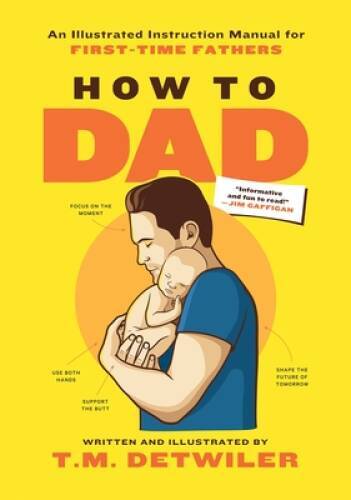 How to Dad: An Illustrated Instruction Manual for First Time Fathers – VERY GOOD
