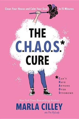 The Chaos Cure: Clean Your House and …, Cilley, Marla