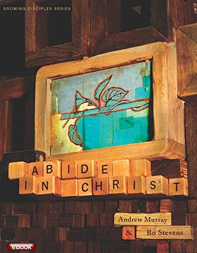 GROWING DISCIPLES SERIES: ABIDE IN CHRIST By Andrew Murray & Bo Stevens *VG+*
