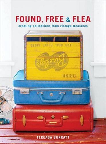 Found, Free, and Flea: Creating Collections from Vintage Treasures – GOOD