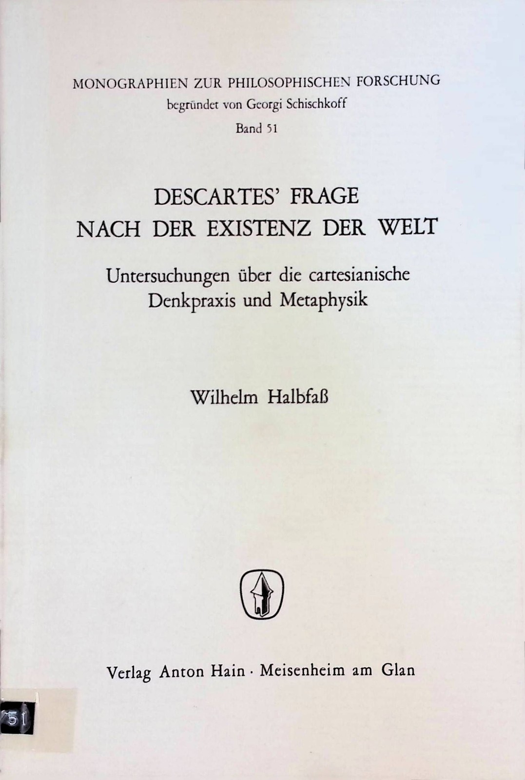 Descartes‘ Frage nach der Existenz der Welt. Untersuchungen über d. cartesian. D