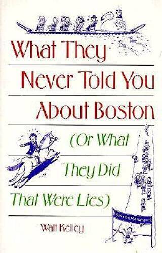 What They Never Told You About Boston: Or What They Did That Were Lies – GOOD