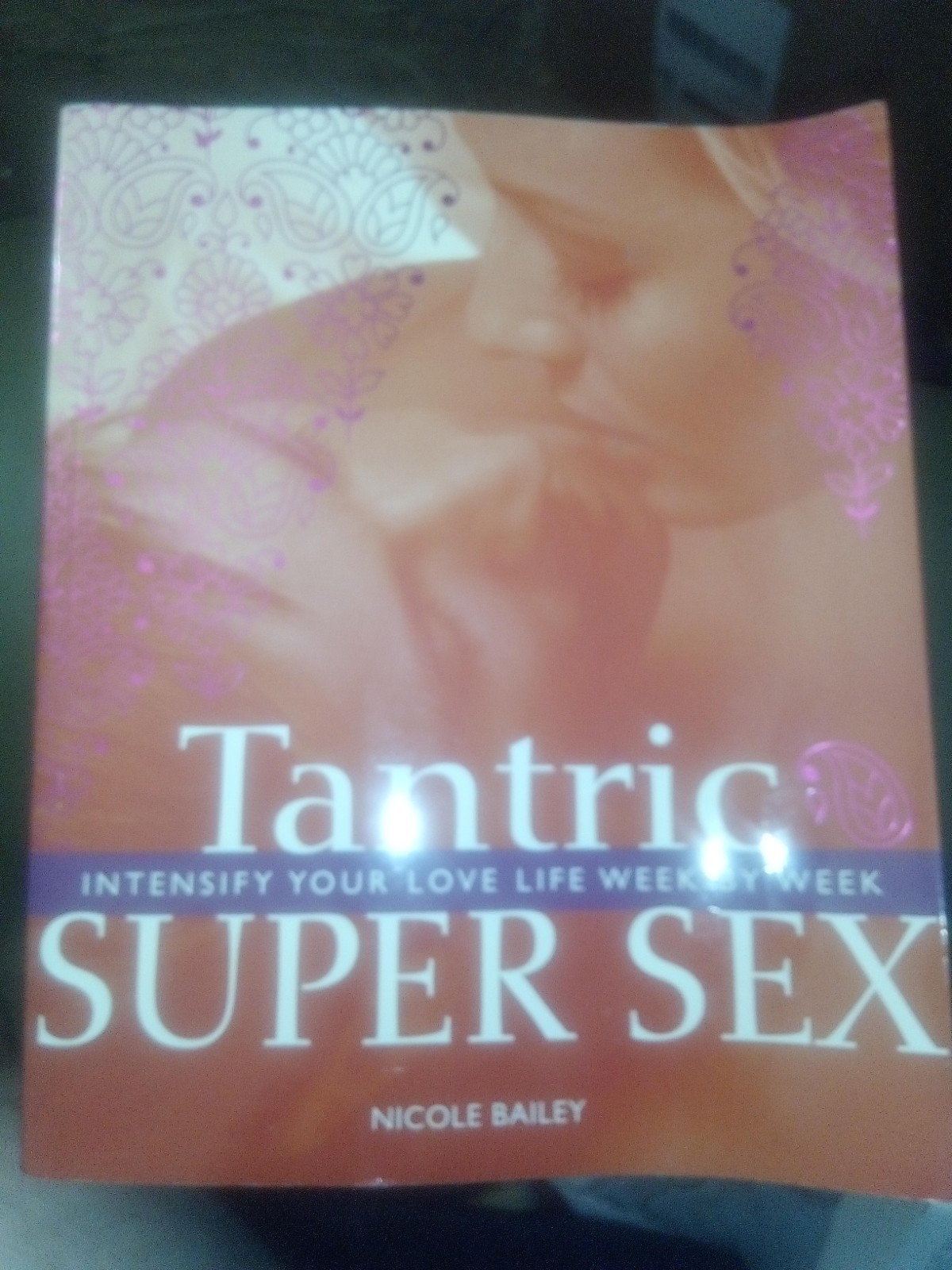 TANTRIC SUPER SEX: INTENSIFY YOUR LOVE LIFE WEEK BY WEEK