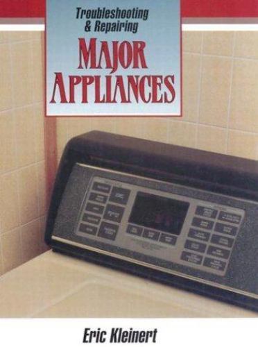 Troubleshooting and Repairing Major Appliances by Kleinert, Eric