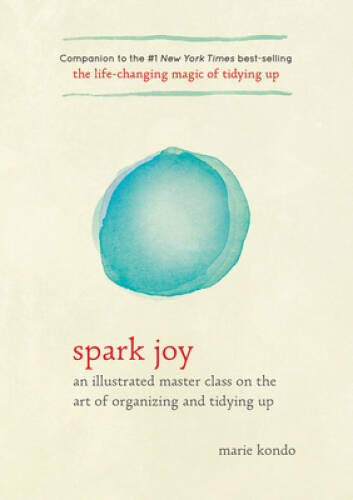 Spark Joy: An Illustrated Master Class on the Art of Organizing and Tid – GOOD